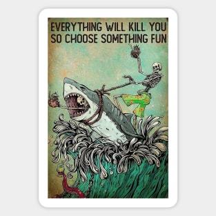 Everything Will Kill You - So Choose Something Fun! Sticker